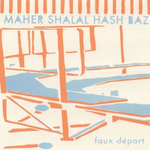 Maher Shalal Hash Baz - Faux Départ