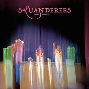 Squanderers - Bright Madness