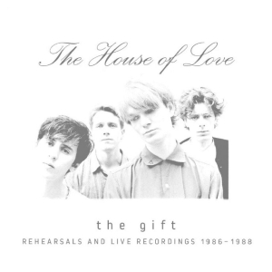 The House Of Love - The Gift (Rehearsals And Live Recor