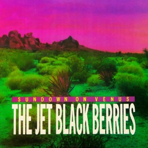 Jet Black Berries The - Sundown On Venus [Definitive Editio