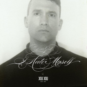 Xiu Xiu - Dear God, I Hate Myself (Deluxe Edi