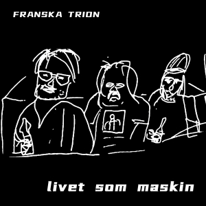 Franska Trion - Livet Som Maskin (Black Vinyl LP)