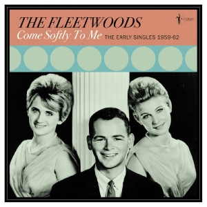 The Fleetwoods - Come Softly To Me: The Early Single