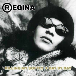 Regina - Killing Me Softly / Day By Day