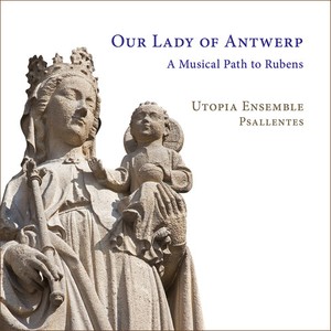 Utopia Ensemble Psallentes - Our Lady Of Antwerp - A Musical Pat