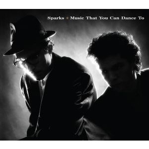 Sparks - Music That You Can Dance To (40th Anniversary CD)