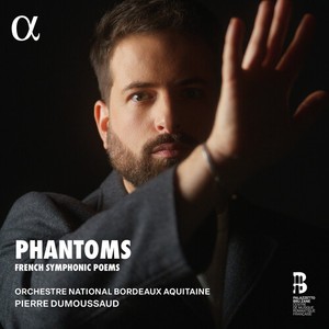 Orchestre National Bordeaux Aquitai - Phantoms - French Symphonic Poems