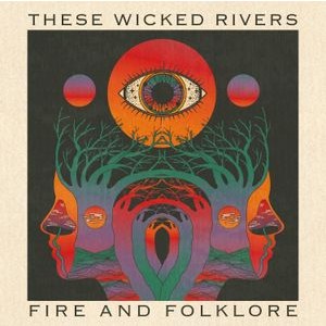 These Wicked Rivers - Fire & Folklore