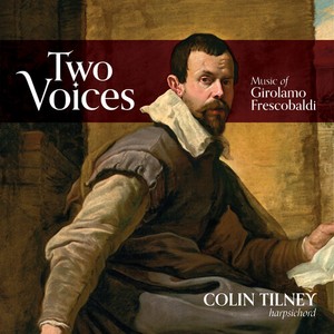 Colin Tilney - Two Voices: Music Of Girolamo Fresc