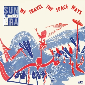 Sun Ra - We Travel The Space Ways