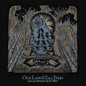 Cahalen Morrison & Eli West - Our Lady Of The Tall Trees