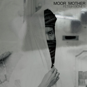 Moor Mother - Fetish Bones - 10Th Anniversary Edi