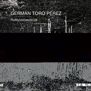 Germán Toro Pérez - Rulfo/Voces/Ecos