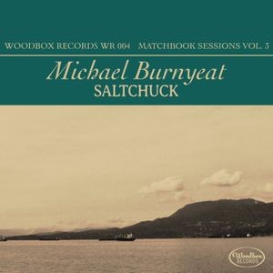 Michael Burnyeat - Saltchuck - Matchbook Sessions Vol. 3