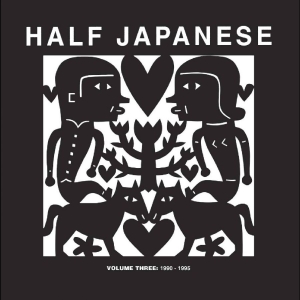 Half Japanese - Volume 3: 1990-1995