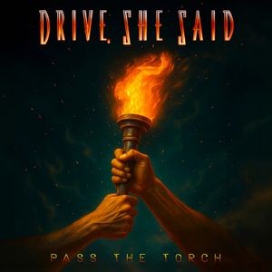 Drive She Said - Pass The Torch