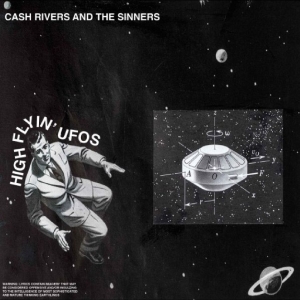 Cash Rivers And The Sinners - High Flyin' Ufos
