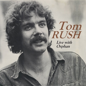 Tom Rush - Live With Orphan
