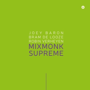 Joey Baron & Bram De Looze & Robin Verheyen - Mixmonk Supreme
