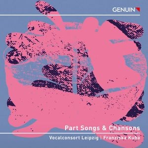 Vocalconsort Leipzig Franziska Kub - Part Songs & Chansons