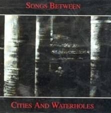 Songs Between - Songs Between Cities And Waterholes ryhmässä CD @ Bengans Skivbutik AB (576953)