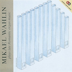 Wahlin Mikael - Senromantisk Orgelmusik