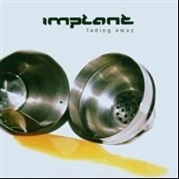 Implant - Fading Away