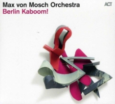 Max Von Mosch Orchestra - Berlin Kaboom!