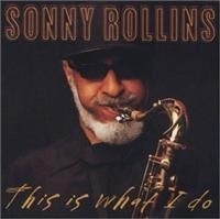 Rollins Sonny - This Is What I Do ryhmässä CD / Jazz/Blues @ Bengans Skivbutik AB (633715)