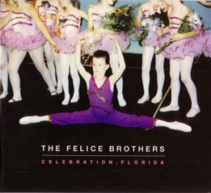 Felice Brothers - Celebration, Florida