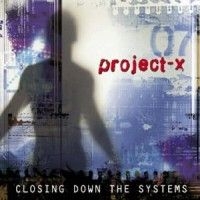 Project-X - Closing Down The Systems