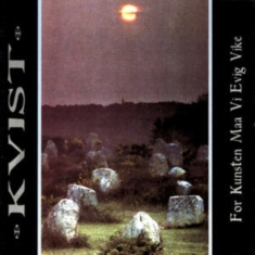 Kvist - For Kunsten Maa Vi Evig Vike
