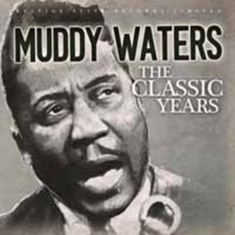 Waters Muddy - Classic Years ryhmässä CD @ Bengans Skivbutik AB (713918)