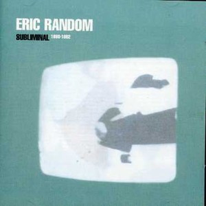 Eric Random - Subliminal 1980-82
