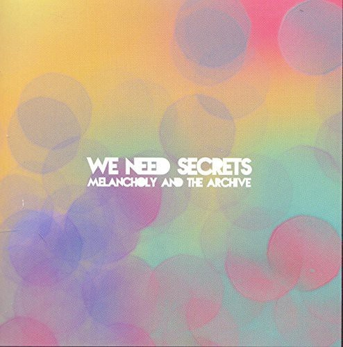 We Need Secrets - Melancholy & The Archive
