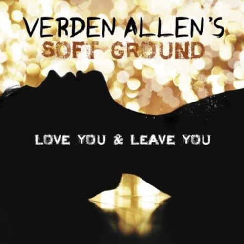 Verden Allen's Soft Ground - Love You And Leave You