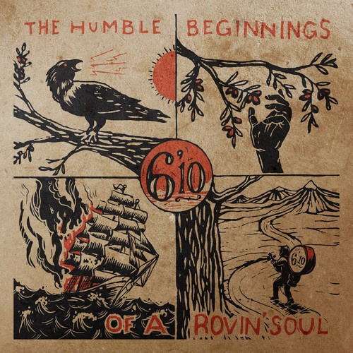 6'10 - Humble Beginnings Of A Rovin' Soul