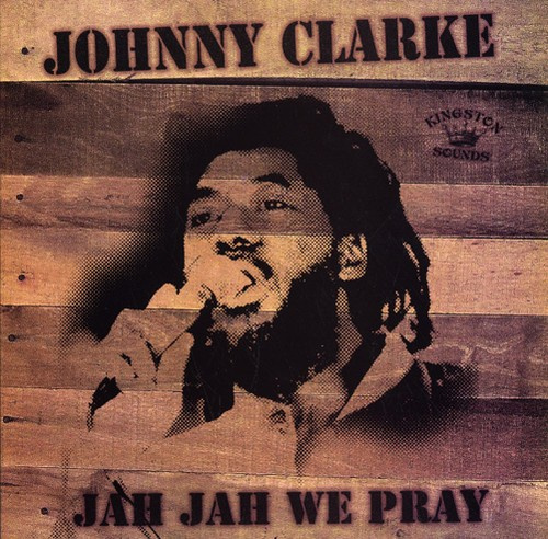 Johnny Clarke - Jah Jah We Pray