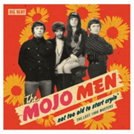 Mojo Men - Not Too Old To Start Cryin': The Lo