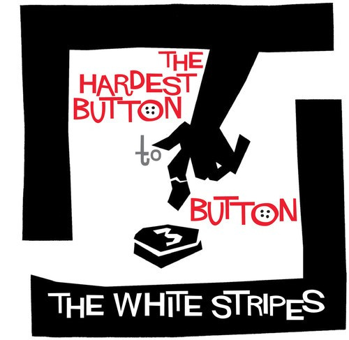 White Stripes - Hardest Button To Button