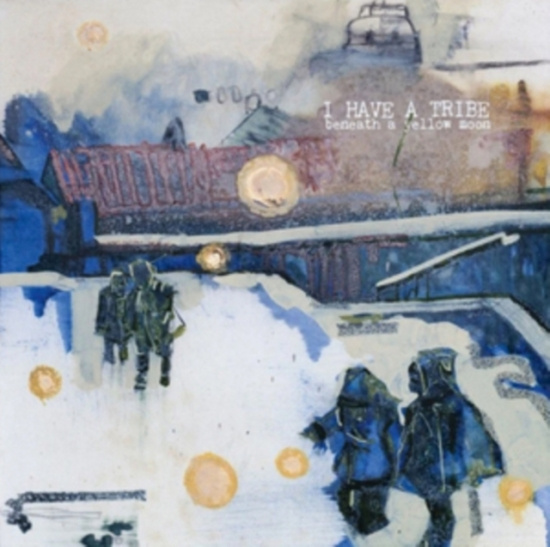 I Have A Tribe - Beneath A Yellow Moon