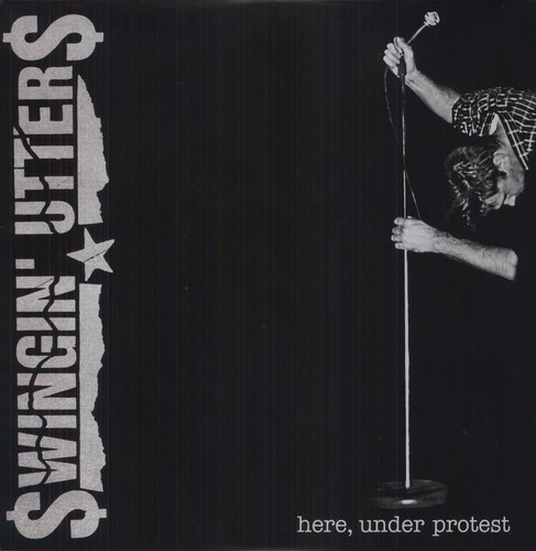 Swingin Utters - Here, Under Protest (Vinyl Lp)