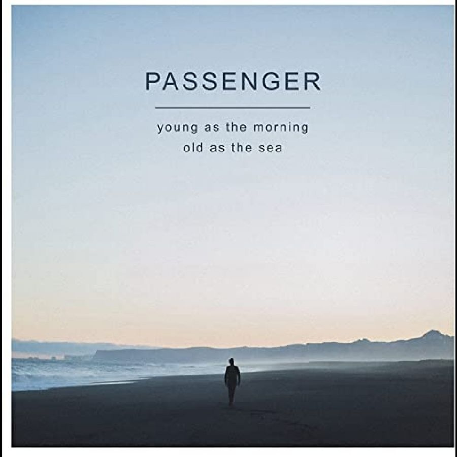 Passenger - Young As The Morning Old As The Sea
