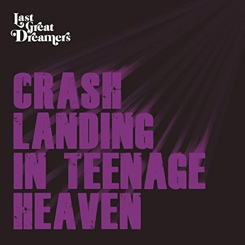 Last Great Dreamers - Crash Landing In Teenage Heaven