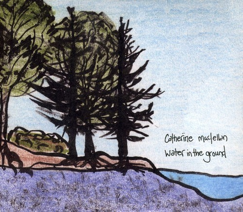Maclellan Catherine - Water In The Ground