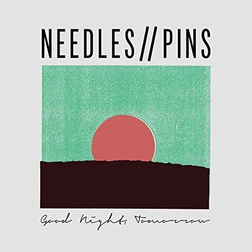 Needles / Pins - Good Night, Tomorrow