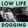 Low Life - Dogging Low Life - Dogging