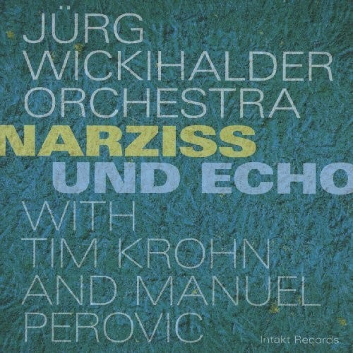 Jürg Wickihalder Orchestra With Tim - Narziss Und Echo