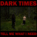 Dark Times - Tell Me What I Need Dark Times - Tell Me What I Need