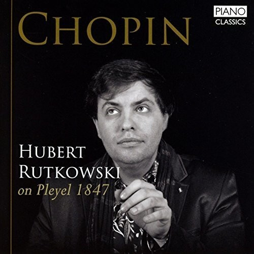 Frédéric Chopin - Hubert Rutkowski On Pleyel 1847